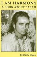 I Am Harmony di Radhe Shyam edito da Spanish Creek Press, Division Of Haidakhandi Universal Ashra