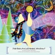 Polar Bears Are Left Handed...Who Knew? di Susan M. Straub-Martin edito da Strauberry Studios