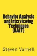 Behavior Analysis and Interviewing Techniques (Bait) di Steven Varnell edito da Steven Varnell