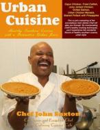 Urban Cuisine: Healthy Southern Cuisine with a Distinctive Urban Flair di Chef John Saxton edito da Urban Global Enterprises
