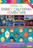 Going To Disney California Adventure di Shannon Willis Laskey edito da Orchard Hill Press