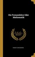 Die Formenlehre Oder Mathematik di Robert Grassmann edito da WENTWORTH PR