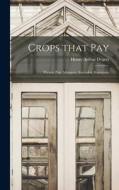 Crops That Pay: Pecans, Figs, Mangoes, Avocados, Kumquats di Henry Arthur Dygert edito da LIGHTNING SOURCE INC