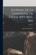 Journal De La Campagne De Chine 1859-1860-1861; Volume 2 di Charles De Mutrécy edito da LEGARE STREET PR