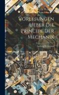 Vorlesungen Ueber Die Principe Der Mechanik di Ludwig Boltzmann edito da LEGARE STREET PR