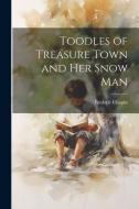 Toodles of Treasure Town and her Snow Man di Frederic Chapin edito da LEGARE STREET PR