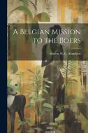 A Belgian Mission to the Boers di Eugène H. G. Standaert edito da LEGARE STREET PR