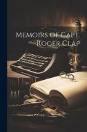 Memoirs of Capt. Roger Clap di Anonymous edito da LEGARE STREET PR