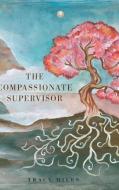 The Compassionate Supervisor di Tracy Miles edito da FriesenPress
