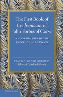 The First Book of the Irenicum di John Forbes edito da Cambridge University Press