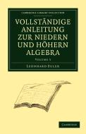 Vollstandige Anleitung zur Niedern und Hohern Algebra di Leonhard Euler edito da Cambridge University Press