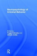 Neuropsychology of Criminal Behavior di Feggy Ostrosky, Alfredo Ardila edito da Taylor & Francis Ltd