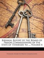 Biennial Report Of The Board Of Prison Commissioners Of The State Of Tennessee To ..., Volume 4 edito da Bibliolife, Llc