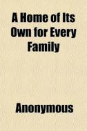 A Home Of Its Own For Every Family di Anonymous, Books Group edito da General Books