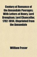 Century Of Romance Of The Annandale Peer di William Fraser edito da General Books