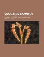Quakerism Examined; In A Reply To The Le di John Wilkinson edito da Rarebooksclub.com