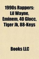 1990s Rappers: Lil Wayne, Eminem, 40 Glo di Books Llc edito da Books LLC, Wiki Series