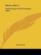 Horaz, Part 1: Entdeckungen Und Forschungen (1885) di Rudolf Bobrik edito da Kessinger Publishing