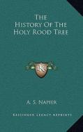 The History of the Holy Rood Tree di A. S. Napier edito da Kessinger Publishing