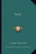 Bear! di Clyde Ormond edito da Kessinger Publishing