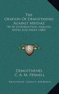 The Oration of Demosthenes Against Meidias: With Introduction, Analysis, Notes and Index (1883) di Demosthenes, C. A. M. Fennell edito da Kessinger Publishing