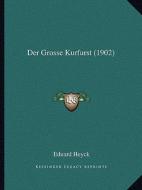 Der Grosse Kurfurst (1902) di Eduard Heyck edito da Kessinger Publishing