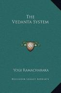The Vedanta System di Yogi Ramacharaka edito da Kessinger Publishing