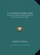 A Lennox Garland: Gleaned from Diverse Fields of Scottish Poesy (1860) edito da Kessinger Publishing
