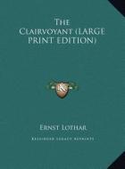 The Clairvoyant di Ernst Lothar edito da Kessinger Publishing