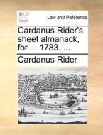 Cardanus Rider's Sheet Almanack, For ... 1783. di Cardanus Rider edito da Gale Ecco, Print Editions