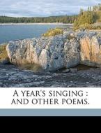 A Year's Singing : And Other Poems. di Anstiss Curtiss Gary edito da Nabu Press