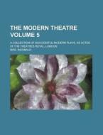 The Modern Theatre; A Collection of Successful Modern Plays, as Acted at the Theatres Royal, London Volume 5 di Mrs Inchbald edito da Rarebooksclub.com