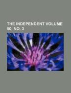 The Independent Volume 50, No. 3 di Books Group edito da Rarebooksclub.com
