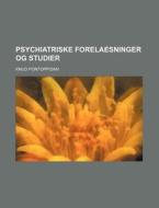 Psychiatriske Forelaesninger Og Studier di Knud Pontoppidan edito da General Books Llc
