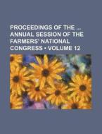 Proceedings Of The Annual Session Of The Farmers' National Congress (volume 12) di Books Group edito da General Books Llc