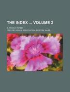The Index Volume 2; A Weekly Paper di Free Religious Association edito da Rarebooksclub.com