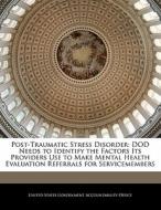 Post-traumatic Stress Disorder: Dod Needs To Identify The Factors Its Providers Use To Make Mental Health Evaluation Referrals For Servicemembers edito da Bibliogov