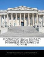 Department Of Homeland Security: Observations On Gao Access To Information On Programs And Activities edito da Bibliogov