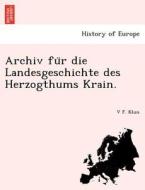 Archiv fu¨r die Landesgeschichte des Herzogthums Krain. di V F. Klun edito da British Library, Historical Print Editions