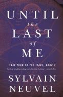 Until the Last of Me: A Take Them to the Stars Novel di Sylvain Neuvel edito da TOR BOOKS