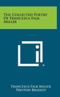 The Collected Poetry of Francesca Falk Miller di Francesca Falk Miller edito da Literary Licensing, LLC