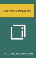 A History of Immersion di William Latane Lumpkin edito da Literary Licensing, LLC