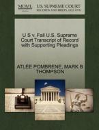 U S V. Fall U.s. Supreme Court Transcript Of Record With Supporting Pleadings di Atlee Pombrene, Mark B Thompson edito da Gale, U.s. Supreme Court Records