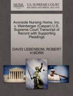 Avonside Nursing Home, Inc. V. Weinberger (caspar) U.s. Supreme Court Transcript Of Record With Supporting Pleadings di David Lebenbom, Robert H Bork edito da Gale, U.s. Supreme Court Records