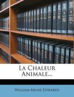 La Chaleur Animale... di William Milne-edwards edito da Nabu Press