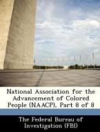 National Association For The Advancement Of Colored People (naacp), Part 8 Of 8 edito da Bibliogov