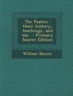 The Psalms: Their History, Teachings, and Use di William Binnie edito da Nabu Press
