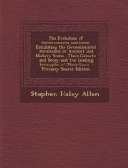 The Evolution of Governments and Laws: Exhibiting the Governmental Structures of Ancient and Modern States, Their Growth and Decay and the Leading Pri di Stephen Haley Allen edito da Nabu Press