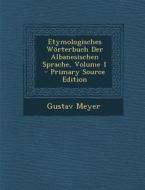 Etymologisches Worterbuch Der Albanesischen Sprache, Volume 1 di Gustav Meyer edito da Nabu Press