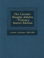 The Lincoln-Douglas Debates di Abraham Lincoln edito da Nabu Press